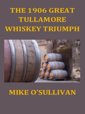 cover image of The 1906 Great Tullamore Whiskey Triumph